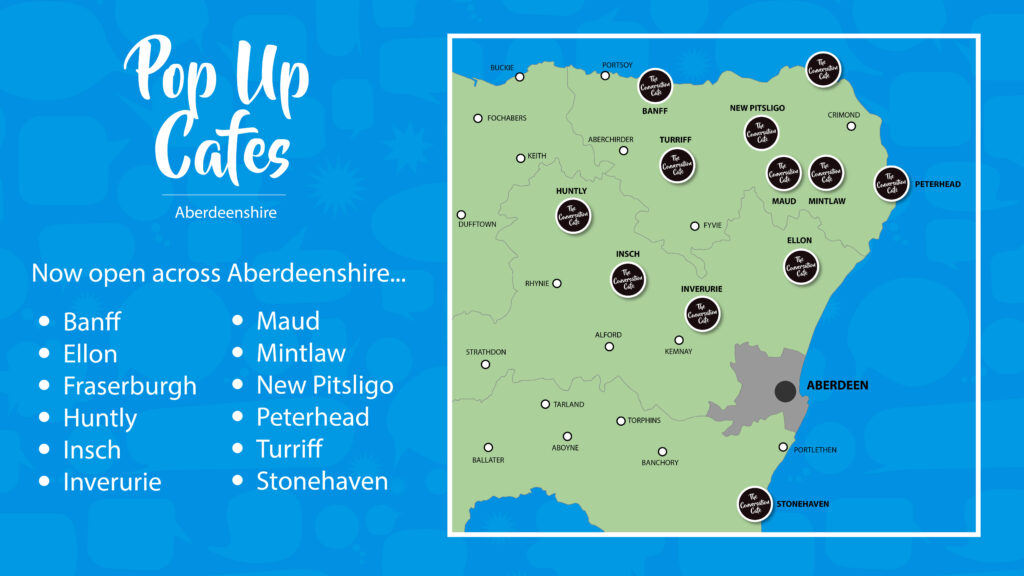 Conversation Cafe's are open across aberdeenshire in Banff, Ellon, Fraserburgh, Huntly, Insch, Inverurie, Maud, Mintlaw, New Pitsligo, Peterhead, Turriff and Stonehaven